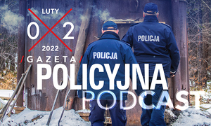 Gazeta Policyjna w podcaście - luty 2022