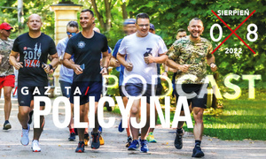 Gazeta Policyjna w podcaście - sierpień 2022