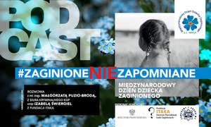 Podcast „Policja ZAPRASZA - #zaginioneNIEzapomniane”