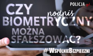 #WspólnieBezpieczni - Czy można sfałszować podpis biometryczny?