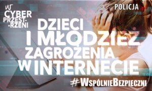 #WspólnieBezpieczni – Dzieci i młodzież: zagrożenia w Internecie.